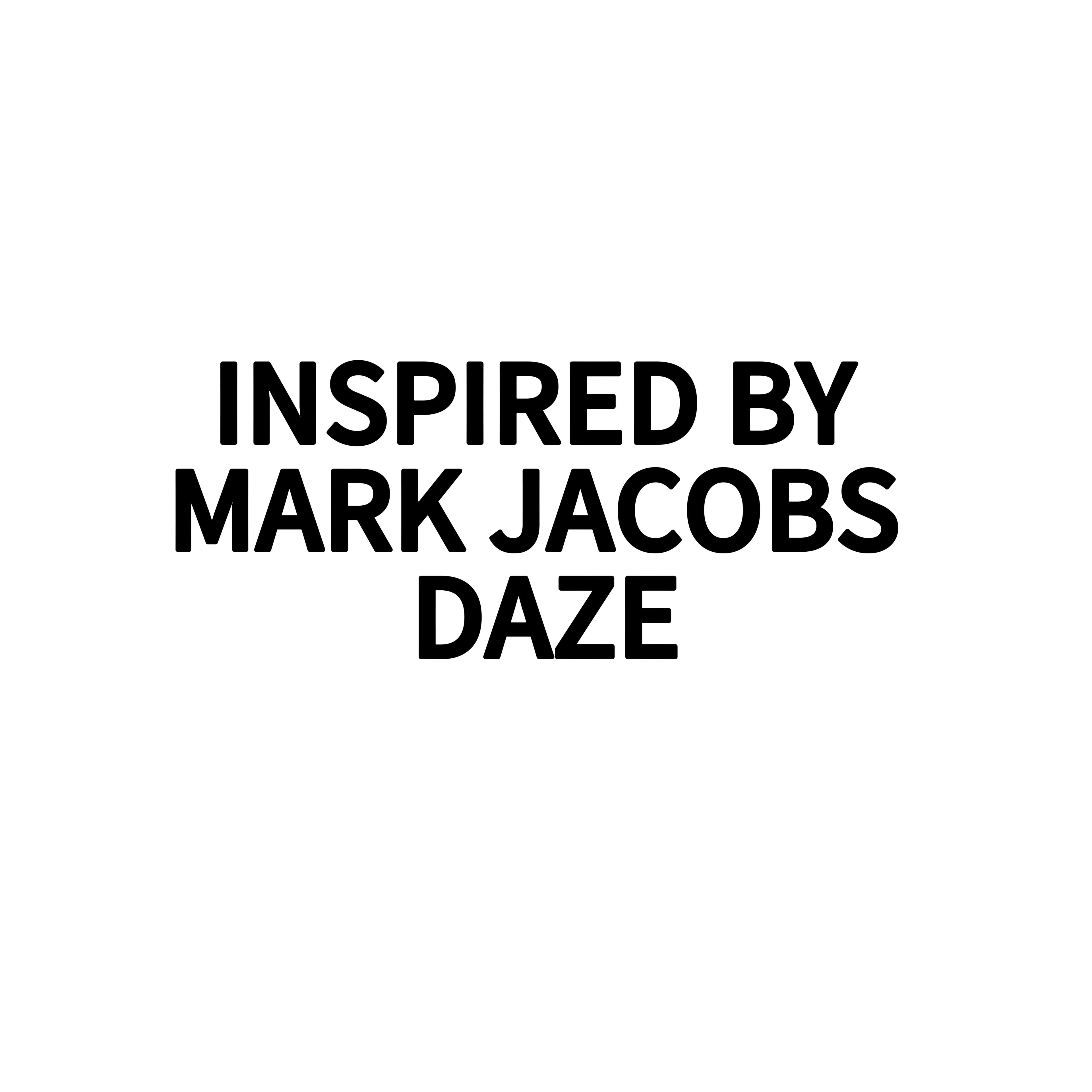 INSPIRED BY MARK JACOBS DAZE