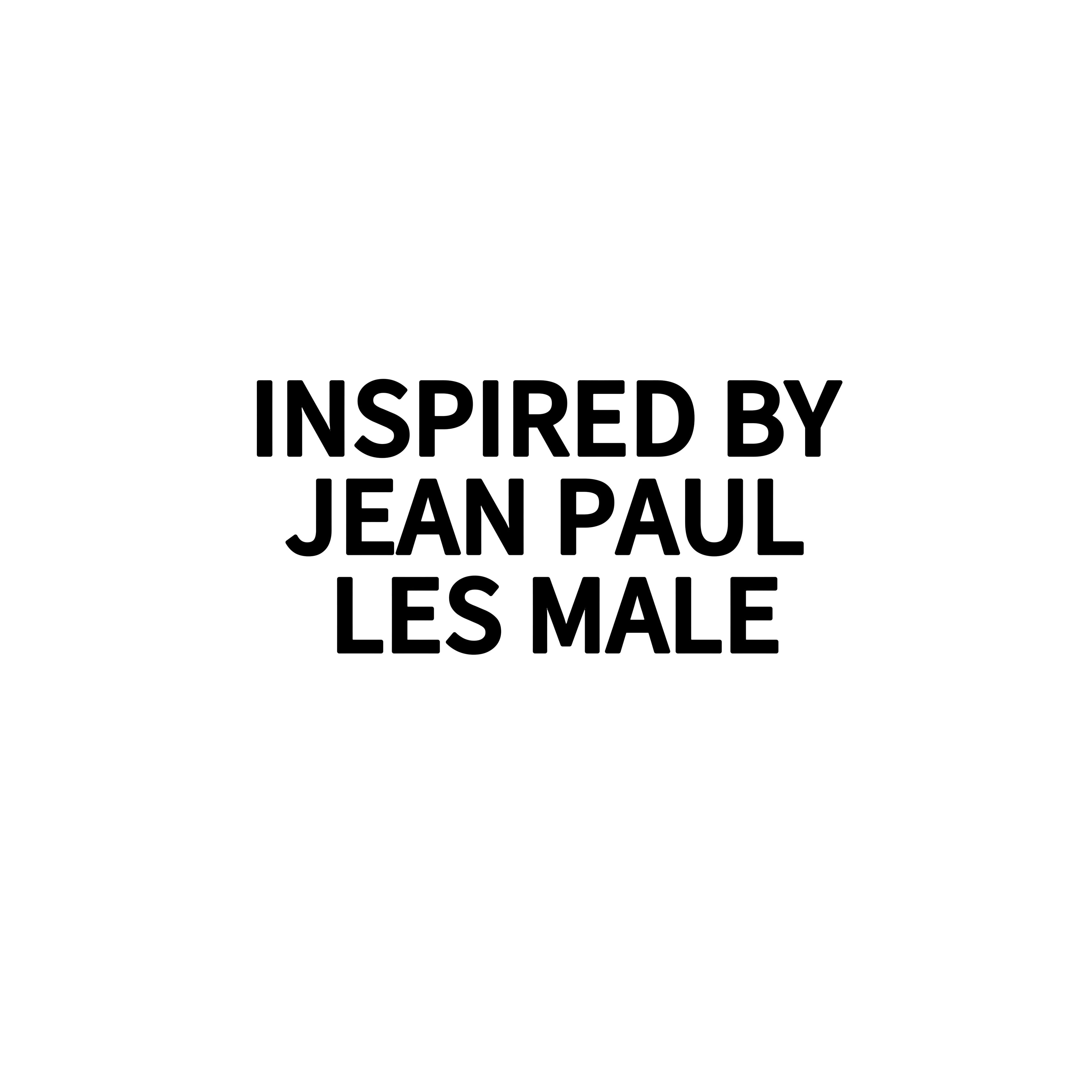 INSPIRED BY JEAN PAUL LES MALE
