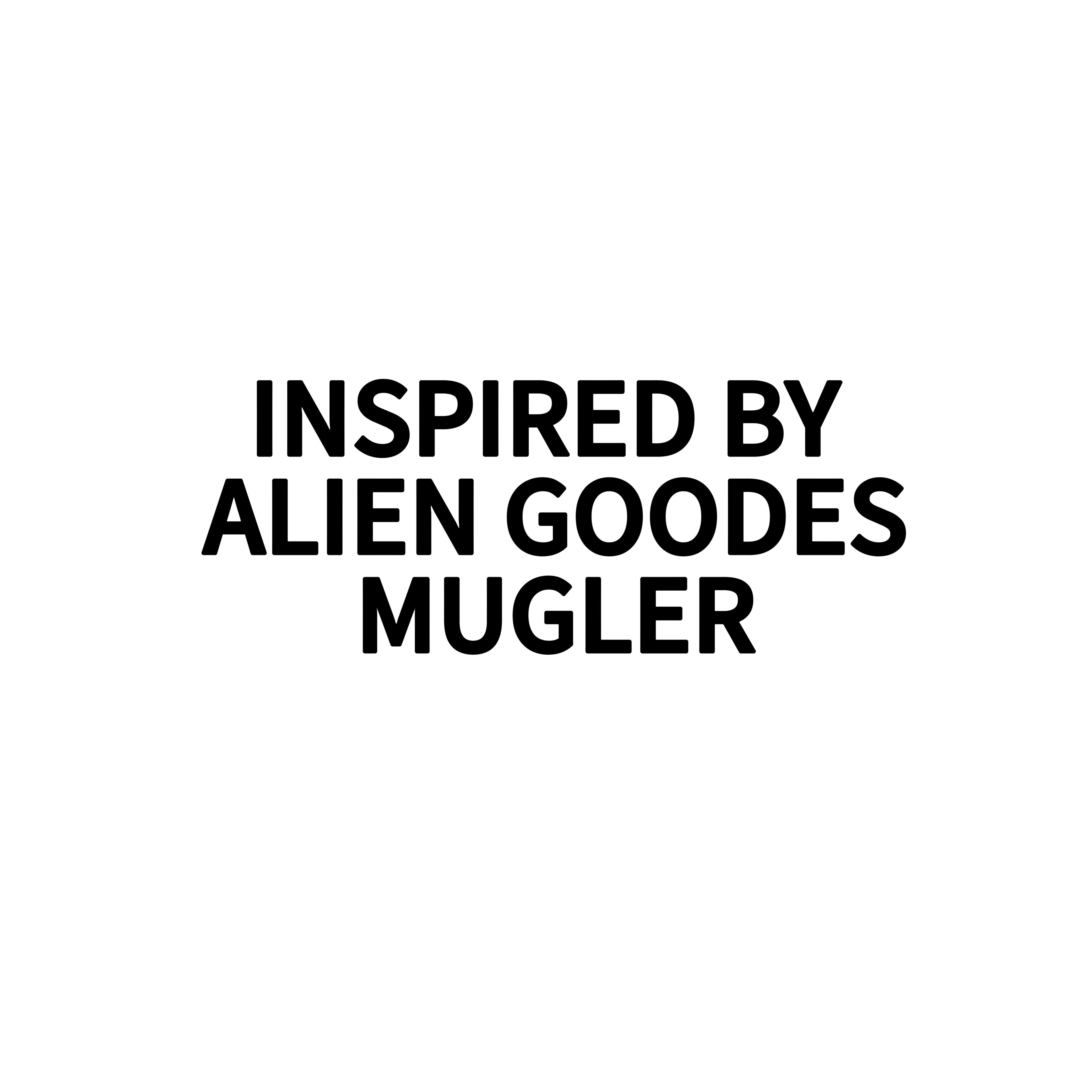 INSPIRED BY ALIEN GOODES MUGLER